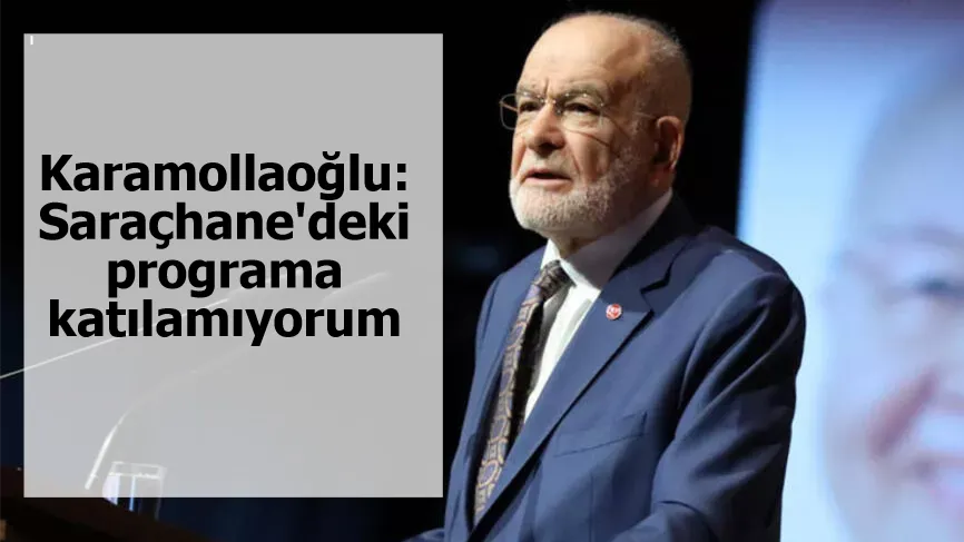 Karamollaoğlu: Saraçhane'deki programa katılamıyorum